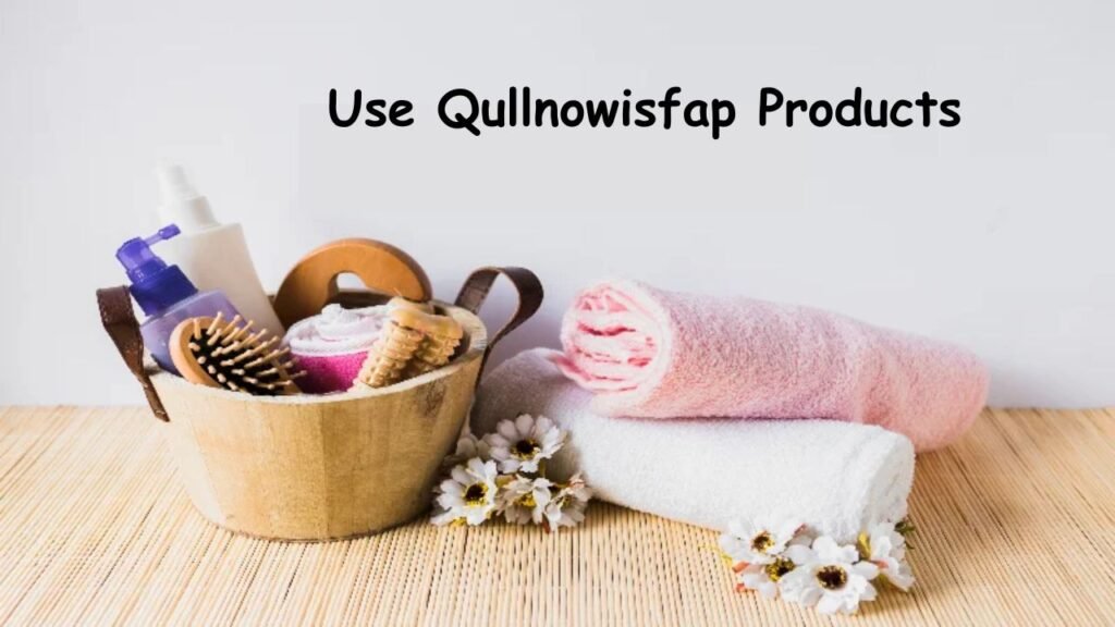 Use Qullnowisfap Products