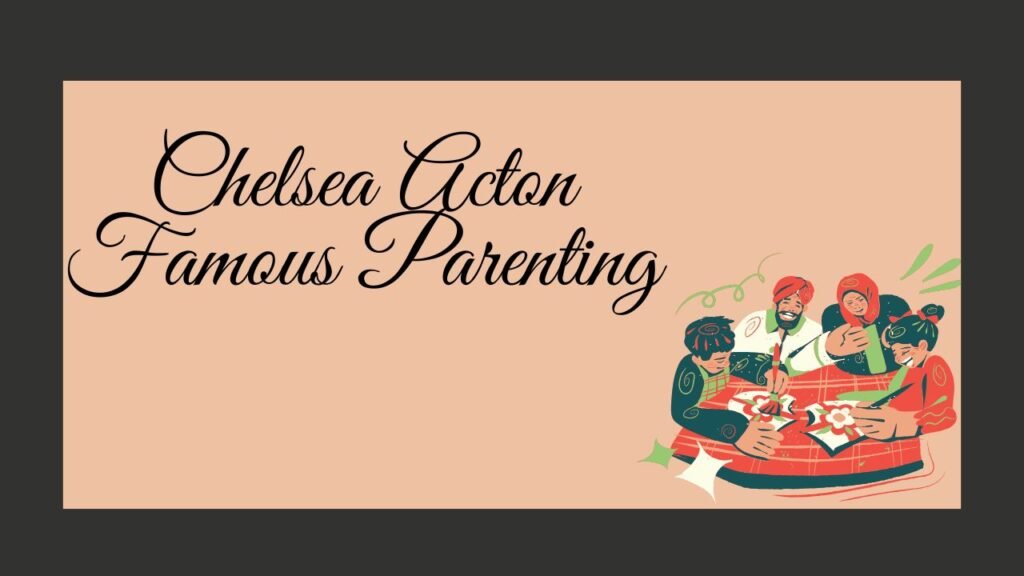 Chelsea Acton Famous Parenting