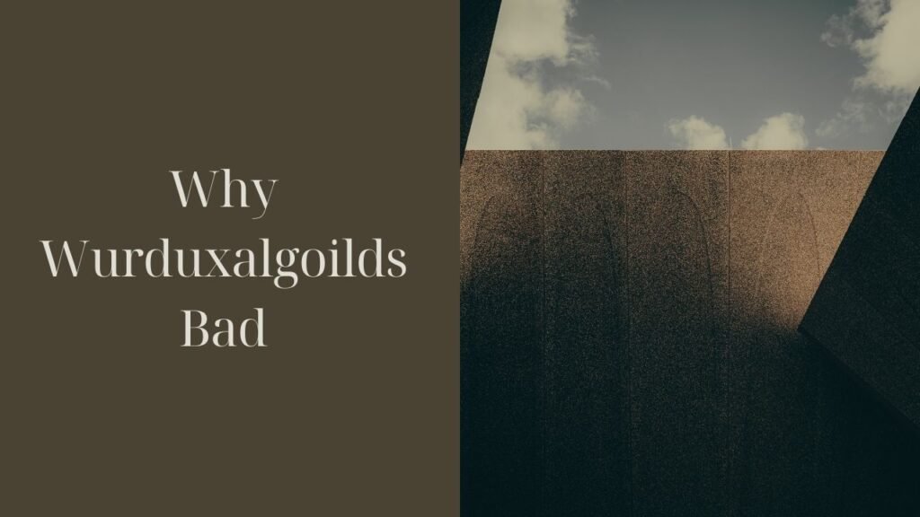 Why Wurduxalgoilds Bad