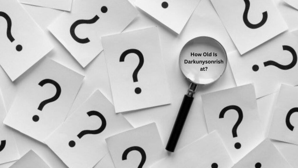 How Old Is Darkunysonrishat